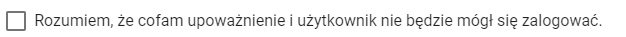 przycisk potwierdzenia: rozumiem że cofam upoważnienie i użytkownik nie będzie się mógł logować