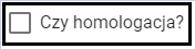 zaznaczenie opcji: czy homologacja?