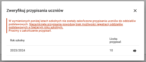W wymienionych poniżej latach szkolnych nie zostały zakończone przypisania uczniów do oddziałów podstawowych. Niezamknięte przypisania powodują brak możliwości rejestracji oddziałów podstawowych w bieżącym roku szkolnym. Prosimy o zakończenie przypisań.